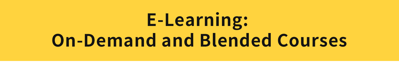 E-Learning: On-Demand and Blended Courses
