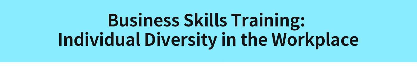 Business Skills Training: Individual Diversity in the Workplace